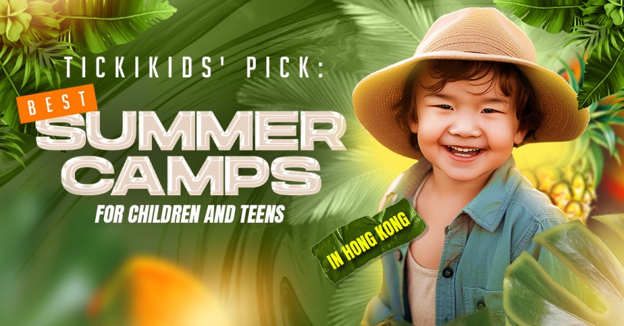 TickiKids' Pick: Best Summer Camps for Children and Teens in Hong Kong