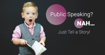 Public Speaking? Nah… Just Tell a Story!