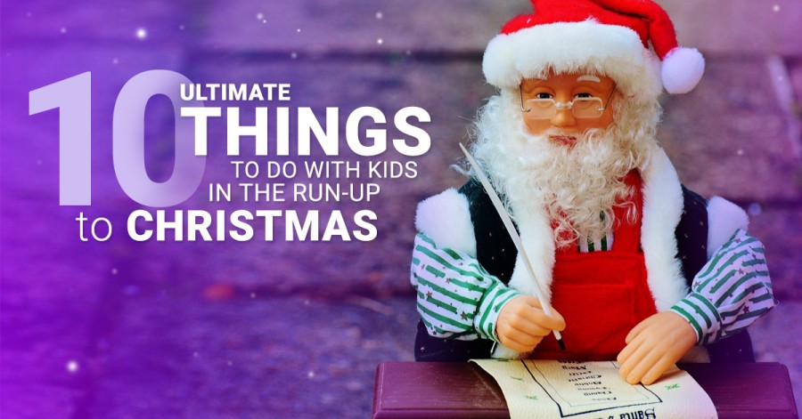 10 Ultimate Things to Do with Kids in the Run-up to Christmas