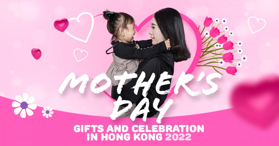 Mother’s Day Gifts and Celebrations in Hong Kong 2022 