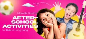 Ultimate Guide to After-School Activities for Kids in Hong Kong
