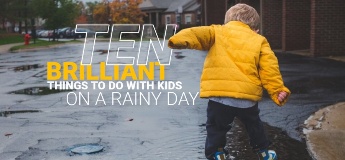 Ten Brilliant Things to Do with Kids on a Rainy Day