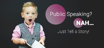 Public Speaking? Nah… Just Tell a Story!